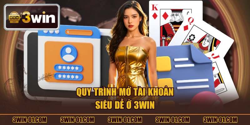 Quy trình mở tài khoản siêu dễ ở 3WIN
